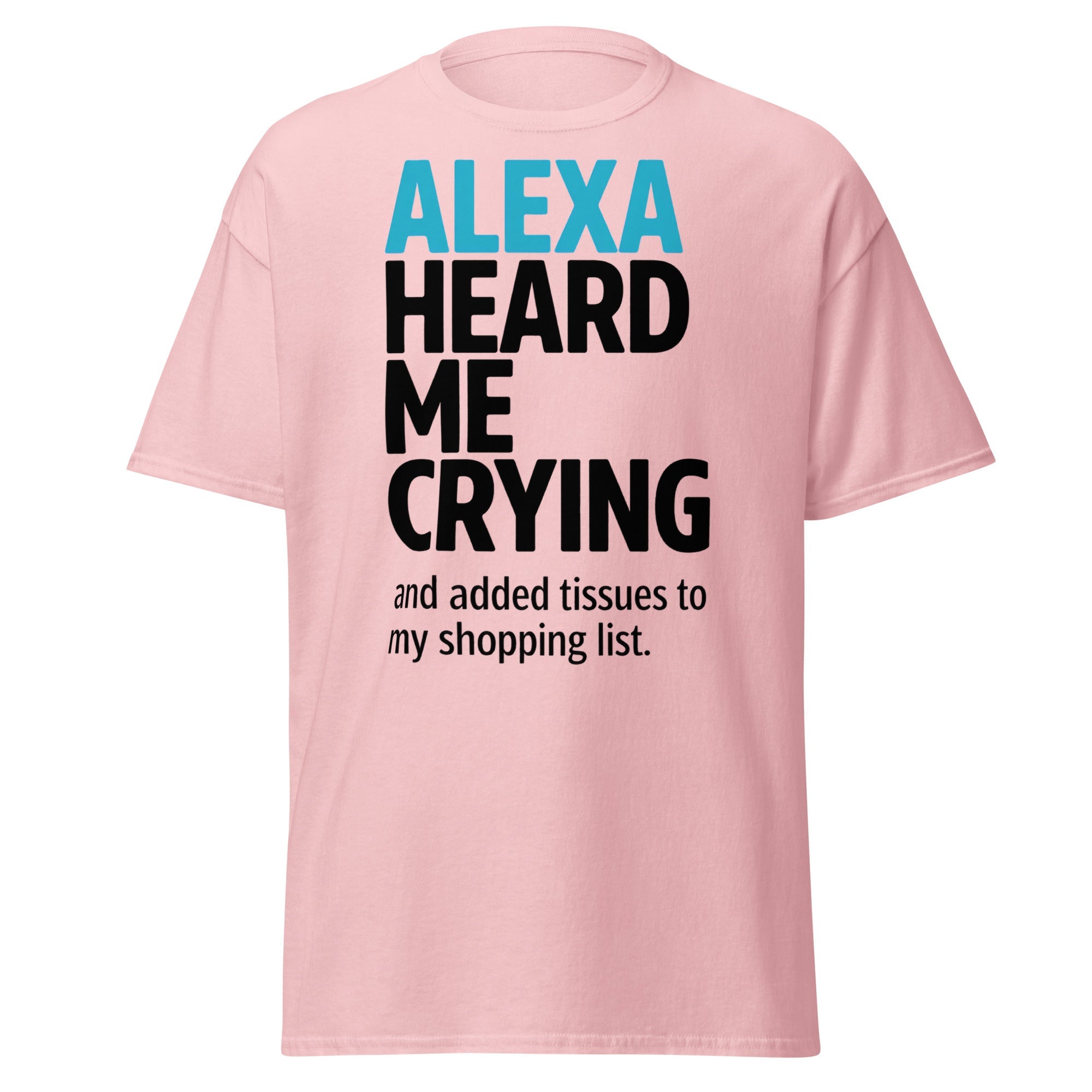 "Alexa Heard Me Crying" Funny Tech T-Shirt | Relatable Smart Home Graphic Tee - Incognito Supply - T - SHIRT