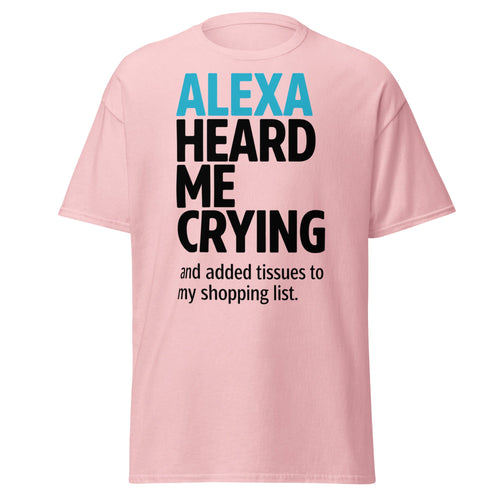 "Alexa Heard Me Crying" Funny Tech T-Shirt | Relatable Smart Home Graphic Tee - Incognito Supply - T - SHIRT