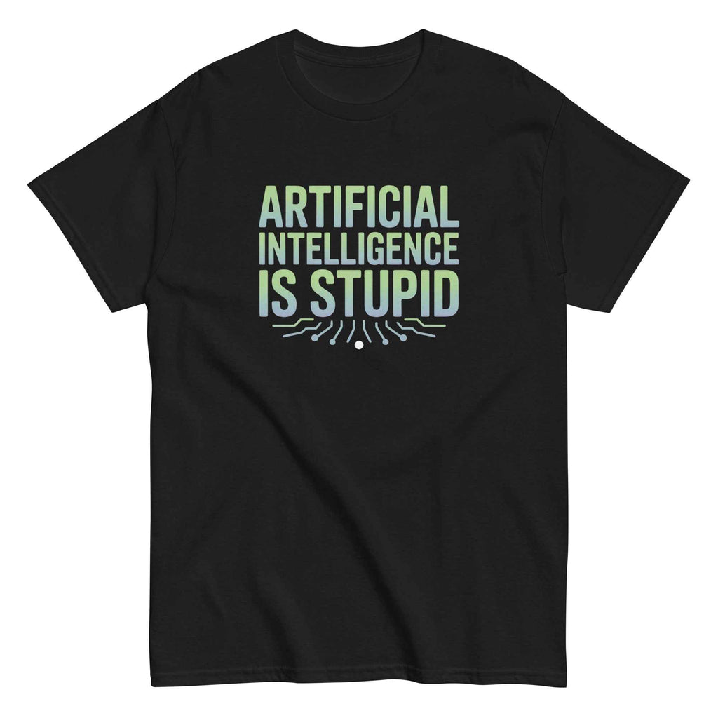 "Artificial Intelligence Is Stupid" Graphic Tee | Funny Anti-AI Tech Humor T-Shirt