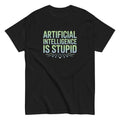 "Artificial Intelligence Is Stupid" Graphic Tee | Funny Anti-AI Tech Humor T-Shirt